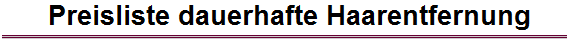 Preisliste dauerhafte Haarentfernung